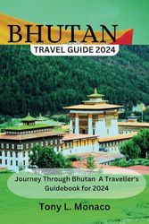 Bhutan Travel Guide 2024: Journey Through Bhutan: A Traveller's Guidebook for 2024