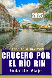 Crucero por el río Rin GUÍA DE VIAJE 2025: "Descubre, cena y sueña a orillas del Rin"