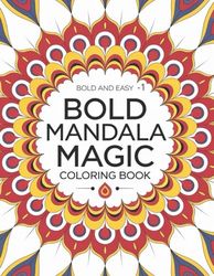 Bold and Easy -1. Bold Mandala Magic: Coloring Book