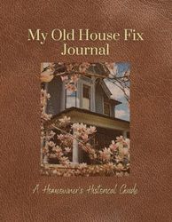 My Old House Fix Journal: A Homeowner's Historical Guide – Brown Cover (Black & White Print)