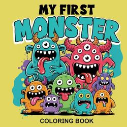 My First Monster Coloring Book: Cute and Easy Monsters for Toddlers and Preschoolers | Ages 2-5 | Bold Lines & Simple Shapes