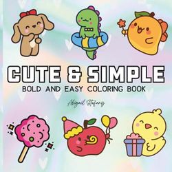 Cute & Simple: Stress Relief Coloring Book for Adults and Kids: Cute Animals, and More Designs for Relaxation (Bold & Easy Coloring)