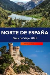 NORTE DE ESPAÑA Guía de Viaje 2025: Descubre impresionantes costas, ciudades históricas, delicias gastronómicas y festivales culturales en Galicia, Asturias y el País Vasco