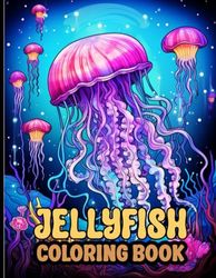 Jellyfish Coloring Book: Dive Into Sea Life With Graceful Jellyfish Illustrations For Underwater Animal Lovers