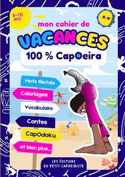 Mon cahier de vacances CapOeira - Plus de 80 activités à faire en vacances, en avion, en train pour les enfants de 6 à 10 ans. Plus de 90 pages d'activités 100% CapOeira