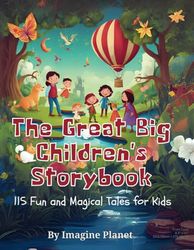 The Great Big Children's Storybook: 115 Fun and Magical Tales for Kids