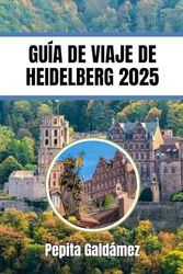 GUÍA DE VIAJE DE HEIDELBERG 2025: Descubriendo las principales atracciones, transporte, senderismo y aventuras al aire libre