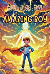 You are an Amazing Boy: Inspiring Stories about Self Confidence, Courage, Creativity and Friendship