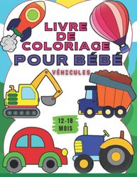 Livre de coloriage pour bébé 12-18 mois: Véhicules livre de coloriage pour bébé à partir de 1 an