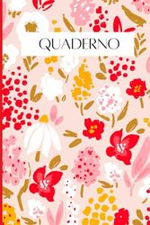 QUADERNO A FIORI PER LA SCUOLA, LA CASA, L'UFFICIO. 100 PAGINE A RIGHE. TACCUINO. NOTEBOOK: Raccogli i tuoi pensieri, scrivi le tue idee e portalo ... creatività. Rallegra le tue giornate con i F