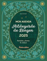 Mon agenda Hildegarde de Bingen 2025: Remèdes, plantes et cristaux