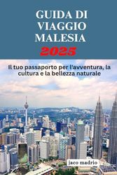 GUIDA DI VIAGGIO MALESIA 2025: Il tuo passaporto per l'avventura, la cultura e la bellezza naturale