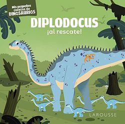 Diplodocus ¡al rescate!: Mis pequeños cuentos de dinosaurios