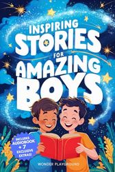Inspiring Stories for Amazing Boys: A Motivational Book about Courage, Friendship, and Self-Confidence for Young Readers