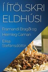 Í Ítölskri Eldhúsi: Framandi Bragði og Heimleg Gaman