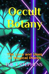 Occult Botany: The Lore and Uses of Magical Plants