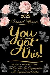 2025 Compact Planner - You Got This: Weekly & Monthly Diary for On-the-Go Organization with Inspirational Quotes,