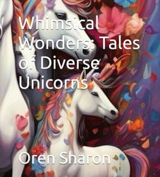 Whimsical Wonders: Tales of Diverse Unicorns