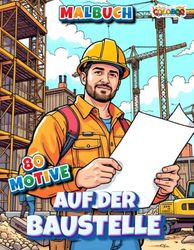 Auf der Baustelle - Malbuch mit 80 Motiven: Das Malbuch für Baustellenfans