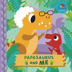 Papasaurus and Me: A Dinosaur Grandpa Picture Book for Young Children and Their Papa