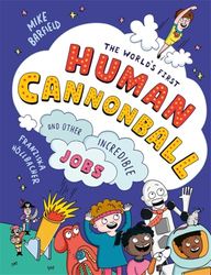 The World's First Human Cannonball: and Other Incredible Jobs!