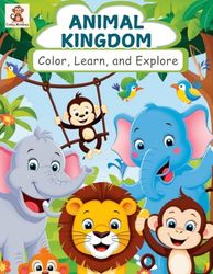 Animal Kingdom: Color, Learn and Explore