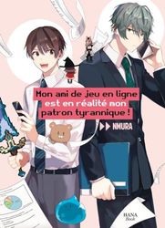Mon ami de jeu en ligne est en réalité mon patron tyrannique ! - Tome 01