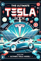 The Ultimate Tesla Book: With The Ultimate Tesla Model