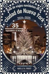 Guía de viajes navideños de la ciudad de Nueva York 2024-2025 (35 atracciones navideñas imperdibles en Nueva York): Las mejores luces navideñas, mercados, lugares emblemáticos y consejos de expertos