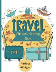 Travel Alphabet Coloring Book: Perfect for ALL AGES!