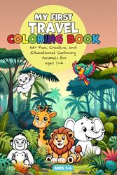 My First Travel Coloring Book: 65+ Fun, Creative, and Educational Cartoony Animals for ages 1-4