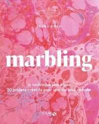 Marbling: La technique pas à pas - 20 projets pour une vie plus colorée