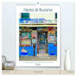 L'isola di Burano - Ein Spaziergang über die farbenfrohe Insel (hochwertiger Premium Wandkalender 2025 DIN A2 hoch), Kunstdruck in Hochglanz: Die ... Restaurants das "la dolce vita" zu geniessen.