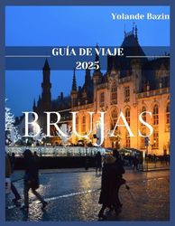 BRUJAS GUÍA DE VIAJE 2025: Experiencias inolvidables con consejos de expertos