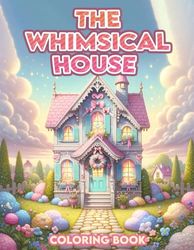 The Whimsical House Coloring Book: Drift away into a world of dreams with this enchanting, where whimsical houses stand amidst ethereal landscapes, inviting you to explore their magical secrets