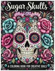 Sugar Skulls: A Coloring Book for Creative Souls: a Featuring 50 intricately designed images perfect for colorists of all levels. Spark creativity, Stress relief, Glossy cover, and big pages
