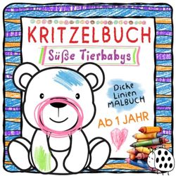 Kritzelbuch Ab 1 Jahr: Süße Tierbabys Malbuch Ab 1 Jahr mit Dicke Linien für Kinder von 1, 2 und 3 Jahren