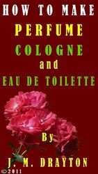 How to Make Perfume, Cologne and Eau de toilette (English Edition)