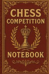 Chess Competition notebook: Track, Analyze and Record Your Tournament Games Like a Pro
