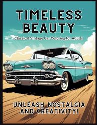 "Timeless Beauty: Classic & Vintage Car Coloring for Adults - Unleash Nostalgia and Creativity!": "Unlock Your Inner Artist: 30 Vintage Car Designs for Endless Inspiration!"