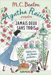 Agatha Raisin enquête 16 - Jamais deux sans trois: Méfiez-vous des femmes parfaites...