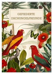 Gefiederte Dschungelfreunde (Wandkalender 2024 DIN A2 hoch), CALVENDO Monatskalender: Traumhaft schöne, historische Illustrationen neu in Szene gesetzt..