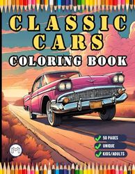 Vintage Old Classic Car Coloring Book for Adults And Kids: 50 Pages Classic Car Coloring Pages for Classic Car Enthusiasts Old Car Coloring Book for ... Boys Girls Stress Relief And Relaxation Book