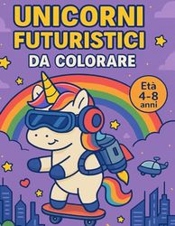 UNICORNI FUTURISTICI: Libro da colorare per bambini – Unicorni moderni e tecnologici