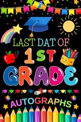 1st Grade Memory Book Last Day Autographs: My End of School YearBook For kids of all ages To Collect Signatures, Messages & Pictures. Blank Unlined ... Girls, Boys, Friends and Colleagues