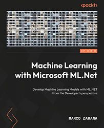 Machine Learning with Microsoft ML.Net: Develop Machine Learning Models with ML.NET from the Developer's perspective