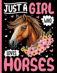 Just A Girl Who Loves Horses: Horses Notebook: "Horses Lovers Gift For Girls (8.5 x 11) 100 pages, Horses Notebook, Horses Journal, for Girls, Horses Notebook for kids, Horses Lovers