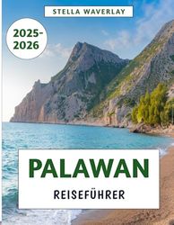 Palawan Reiseführer 2025–2026: Versteckte Strände, lokale Küche, erschwinglicher Luxus und Insidertipps für das philippinische Inselparadies