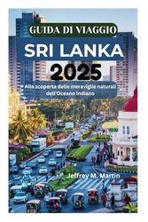 GUIDA DI VIAGGIO SRI LANKA 2025: Alla scoperta delle meraviglie naturali dell'Oceano Indiano