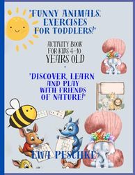 Funny Animals ,Excersises For Toddlers, Activity Book For Kids 4-10 Years Old: Discover Learn And Play With Friendship Nature